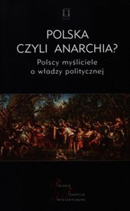 Polska czyli anarchia? Polscy myśliciele o włądzy politycznej polish usa