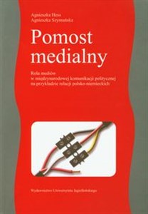 Pomost medialny Rola mediów w międzynarodowej komunikacji politycznej na przykładzie relacji polsko-niemieckich to buy in USA