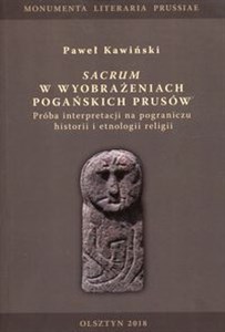 Sacrum w wyobrażeniach pogańskich Prusów Próba interpretacji na pograniczu historii i etnologii religii Polish Books Canada