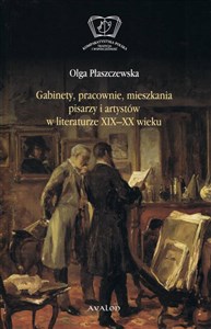 Gabinety, pracownie, mieszkania pisarzy i artystów w literaturze XIX i XX wieku in polish