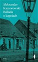 Ballada o kapciach - Aleksander Kaczorowski