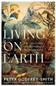 Living on Earth Life, Consciousness and the Making of the Natural World - Peter Godfrey-Smith to buy in USA