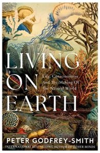 Living on Earth Life, Consciousness and the Making of the Natural World to buy in USA