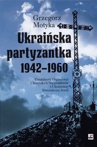 Ukraińska partyzantka 1942-1960 Działalność Organizacji Ukraińskich Nacjonalistów i Ukraińskiej Powstańczej Armii bookstore
