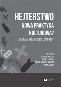 Hejterstwo Nowa praktyka kulturowa? Geneza, przypadki, diagnozy 