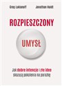 Rozpieszczony umysł. Jak dobre intencje i złe idee skazują pokolenia na porażkę - Greg Lukianoff, Jonathan Haidt