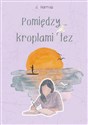 Pomiędzy kroplami łez (ilustrowane brzegi)  