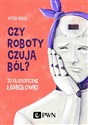 Czy roboty czują ból? 33 filozoficzne łamigłówki - Peter Cave Polish Books Canada