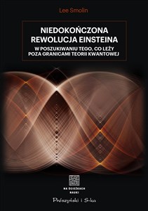 Niedokończona rewolucja Einsteina W poszukiwaniu tego, co leży poza granicami teorii kwantowej pl online bookstore