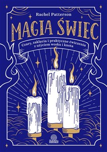 Magia świec Czary, zaklęcia i praktyczne ćwiczenia z użyciem wosku i knota Canada Bookstore