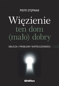 Więzienie ten dom (mało)dobry Oblicza i problemy współczesności Bookshop