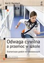 Odwaga cywilna a przemoc w szkole Scenariusze godzin wychowawczych - Karl E. Dambach