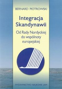 Integracja Skandynawii Od Rady Nordyckiej do wspólnoty europejskiej buy polish books in Usa