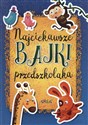 Najciekawsze bajki przedszkolaka - Opracowanie Zbiorowe