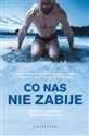 Co nas nie zabije Jak zimno i ćwiczenia oddechowe pomagają w odzyskaniu odporności oraz utraconej siły ewolucyjnej - Scott Carney, Wim Hof