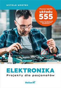 Elektronika Projekty dla pasjonatów Poznaj tajniki układu 555 polish books in canada