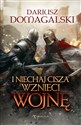 I Niechaj Cisza Wznieci Wojnę - Dariusz Domagalski