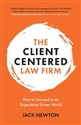 The Client-Centered Law Firm How to Succeed in an Experience-Driven World bookstore