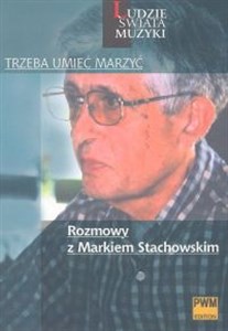 Trzeba umieć marzyć Rozmowy z Markiem Stachowskim  