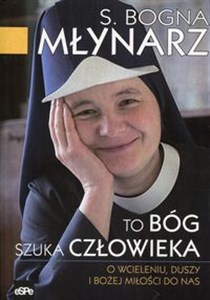 To Bóg szuka człowieka O wcieleniu, duszy i Bożej miłości do nas books in polish