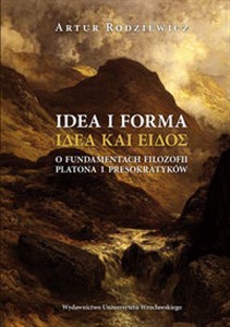 Idea i forma O fundamentach filozofii Platona i presokratyków books in polish