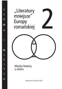 Literatury mniejsze Europy romańskiej 2 Między historią a mitem bookstore