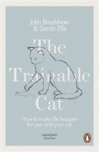 The Trainable Cat How to Make Life Happier for You and Your Cat  