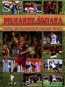 Piłkarze świata Poznaj 266 najlepszych piłkarzy świata - Opracowanie Zbiorowe online polish bookstore