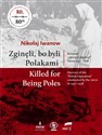 Zginęli, bo byli Polakami Killed for Being Poles Koszmar "operacji polskiej" NKWD 1937-1938 to buy in Canada