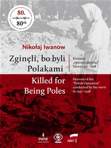 Zginęli, bo byli Polakami Killed for Being Poles Koszmar "operacji polskiej" NKWD 1937-1938 to buy in Canada