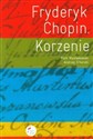 Fryderyk Chopin Korzenie - Piotr Mysłakowski, Andrzej Sikorski