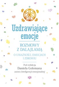 Uzdrawiające emocje Rozmowy z Dalajlamą o uważności, emocjach i zdrowiu  