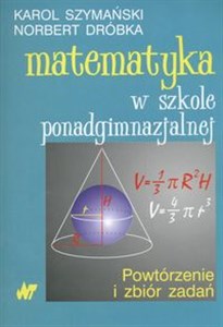 Matematyka w szkole ponadgimnazjalnej Powtórzenie i zbiór zadań  