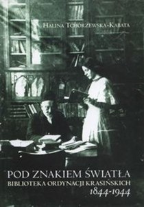 Pod znakiem światła Biblioteka ordynacji Krasińskich 1844-1944 - Polish Bookstore USA