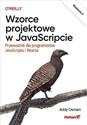 Wzorce projektowe w JavaScripcie. Przewodnik dla programistów JavaScriptu i Reacta - Addy Osmani buy polish books in Usa