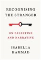 Recognising the Stranger On Palestine and narrative  