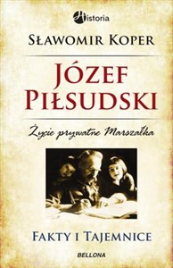 Józef Piłsudski Fakty i tajemnice Życie prywatne marszałka bookstore