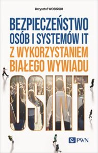 Bezpieczeństwo osób i systemów IT z wykorzystaniem białego wywiadu OSINT Polish Books Canada