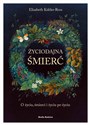 Życiodajna śmierć O życiu, śmierci i życiu po śmierci in polish