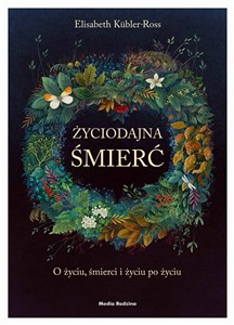 Życiodajna śmierć O życiu, śmierci i życiu po śmierci in polish