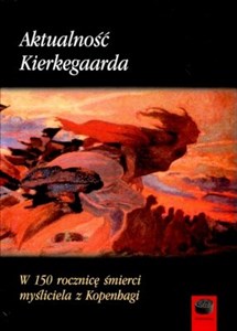 Aktualność Kierkegaarda W 150 rocznicę śmierci myśliciela z Kopenhagi Polish Books Canada