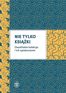 Nie tylko książki Ossolińskie kolekcje i ich opiekunowie pl online bookstore