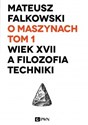 O maszynach Tom 1 Wiek XVII a filozofia techniki - Polish Bookstore USA