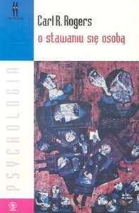 O stawaniu się sobą Poglądy terapeuty na psychoterapię  