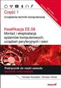 Kwalifikacja EE.08. Montaż i eksploatacja systemów komputerowych, urządzeń peryferyjnych i sieci Część 1 Urządzenia techniki komputerowej Podręcznik do nauki zawodu technik informatyk eBook  