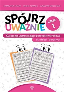 Spójrz uważnie. Część 1 Ćwiczenia usprawniające percepcję wzrokową dla dzieci i dorosłych Polish bookstore