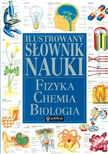 Ilustrowany słownik nauki fizyka chemia biologia 
