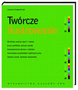 Twórcze ilustrowanie Wnikliwa analiza teorii i metod pracy grafików  