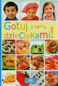 Gotuj z nami dzieciakami Książka kucharska dla dzieci  
