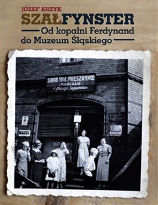 Szałfynster Od kopalni Ferdynand do Muzeum Śląskiego chicago polish bookstore